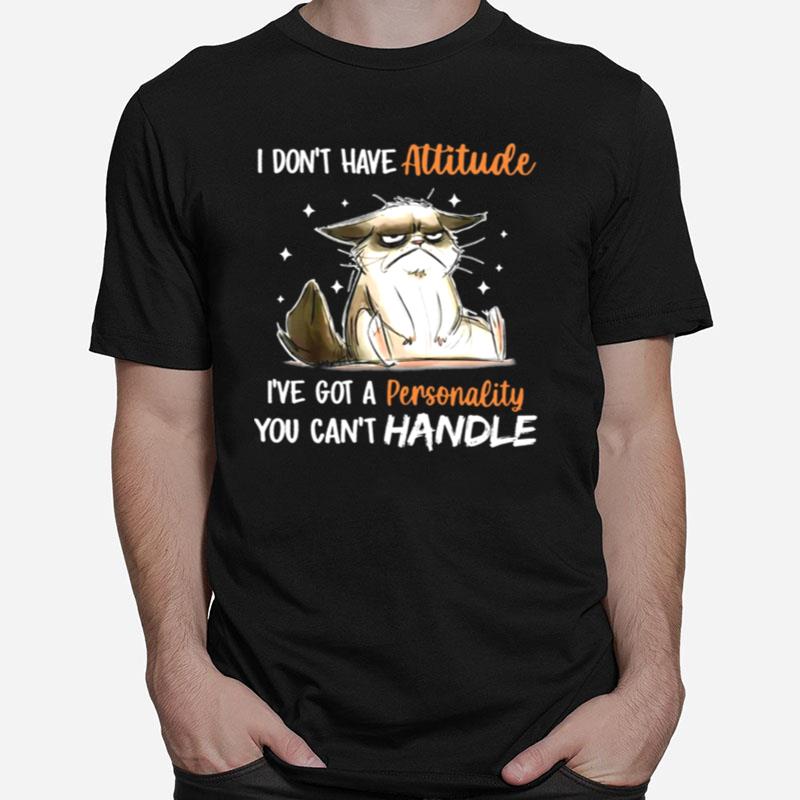 Cat I Don't Have Attitude I've Got A Personality You Can't Handle Unisex T-Shirt