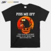 Cat Piss Me Off I Will Slap You So Hard Even Google Unisex T-Shirt