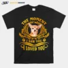 Chihuahua The Moment I Saw You I Loved You Unisex T-Shirt