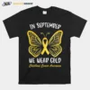 Childhood Cancer Awareness In September We Wear Gold Unisex T-Shirt