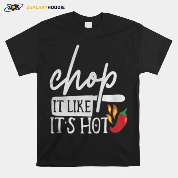 Chop It Like Its Hot Pepper Funny Chef Gifts Unisex T-Shirt