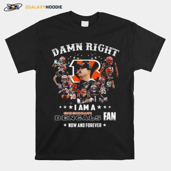 Cincinnati Bengals Team Damn Right I Am A Bengals Fan Now And Forever Signatures Unisex T-Shirt