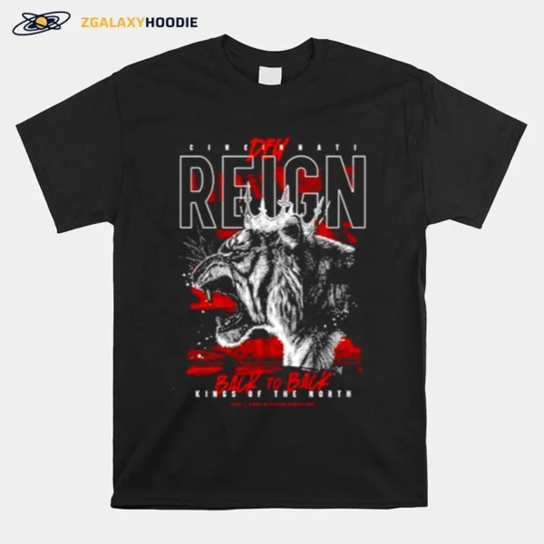 Cincinnati Dey Reign Back To Back Kings Of The North Unisex T-Shirt