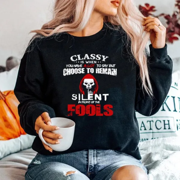 Classy Is When You Have A Lot To Say But Choose To Remain Silent In Front Of Fools Unisex T-Shirt