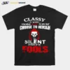 Classy Is When You Have A Lot To Say But Choose To Remain Silent In Front Of Fools Unisex T-Shirt