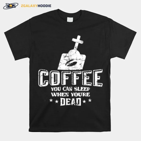 Coffee Halloween Skull Vintage Sleep When Youre Dead Unisex T-Shirt