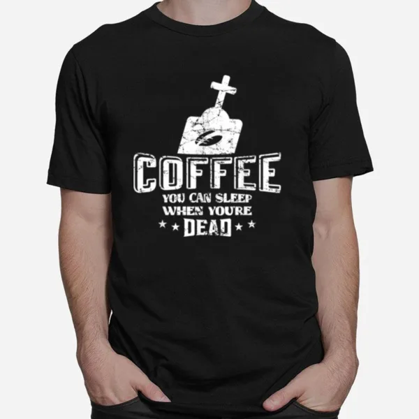 Coffee Halloween Skull Vintage Sleep When Youre Dead Unisex T-Shirt