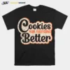 Cookies Make Everything Better Chocolate Chips Dip Chef Milk Unisex T-Shirt