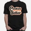 Cookies Make Everything Better Chocolate Chips Dip Chef Milk Unisex T-Shirt