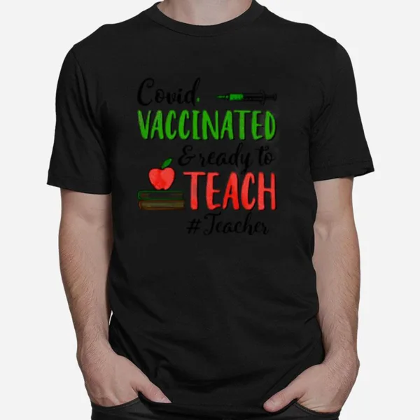 Covid Vaccinated And Ready To Teach Teacher Unisex T-Shirt