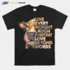 Cow Live Every Moment Laugh Everyday Love Beyond Words Unisex T-Shirt
