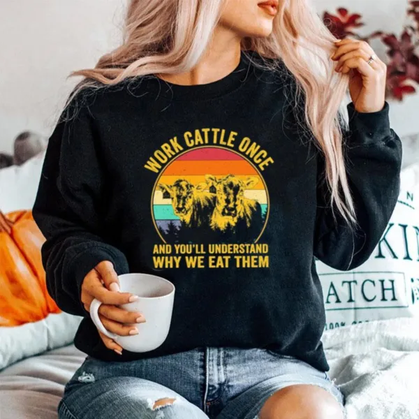 Cows Work Cattle Once And Youll Understand Why We Eat Them Vintage Unisex T-Shirt