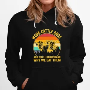 Cows Work Cattle Once And Youll Understand Why We Eat Them Vintage Unisex T-Shirt