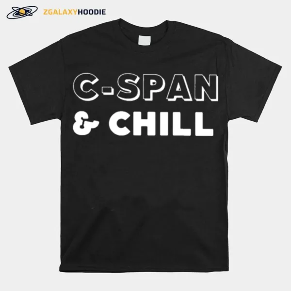 Cspan And Chill Unisex T-Shirt