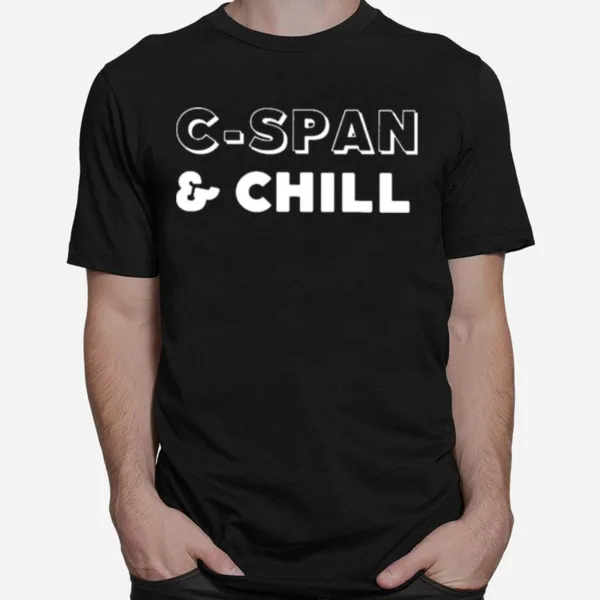 Cspan And Chill Unisex T-Shirt