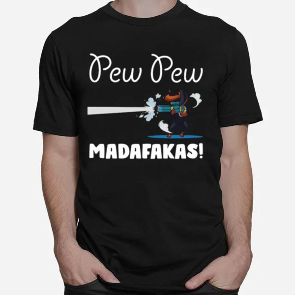 Dachshund Pew Pew Madafakas Unisex T-Shirt