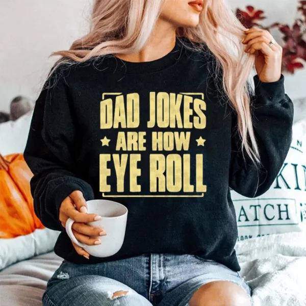 Dad Jokes Are How Eye Roll Dad Jokes Unisex T-Shirt