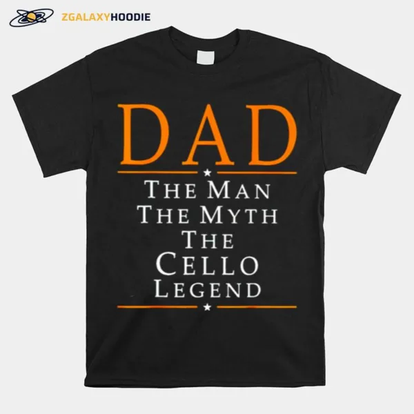 Dad The Man The Myth The Cello Legend Unisex T-Shirt