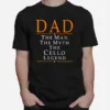 Dad The Man The Myth The Cello Legend Unisex T-Shirt