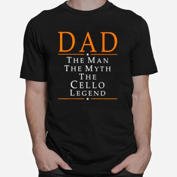 Dad The Man The Myth The Cello Legend Unisex T-Shirt