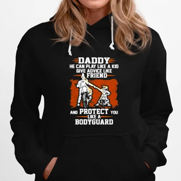 Daddy He Can Play Like A Kid Give Advice Like A Friend And Protect You Like A Bodyguard Unisex T-Shirt