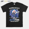 Damn Right I Am A Winnipeg Jets Fan Now And Forever Unisex T-Shirt