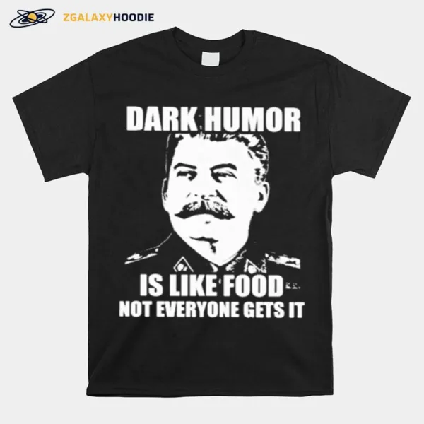 Dark Humor Is Like Food Not Everyone Gets It Unisex T-Shirt