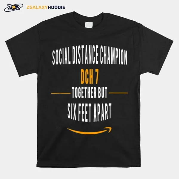 Dch7 Social Distance Champion Together But 6 Feet Apart Unisex T-Shirt