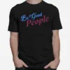 Dead Meat Be Good People Unisex T-Shirt