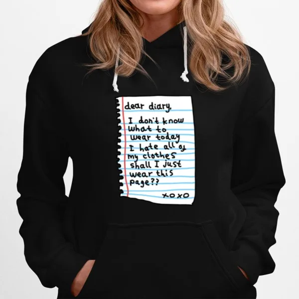 Dear Diary I Don't Know What Today I Hate All Of My Clothes Shall I Just Wear This Page Xo Xo Unisex T-Shirt