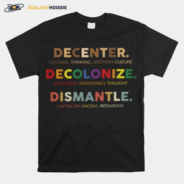 Decenter Colonial Thinking Western Culture Decolonize Unisex T-Shirt