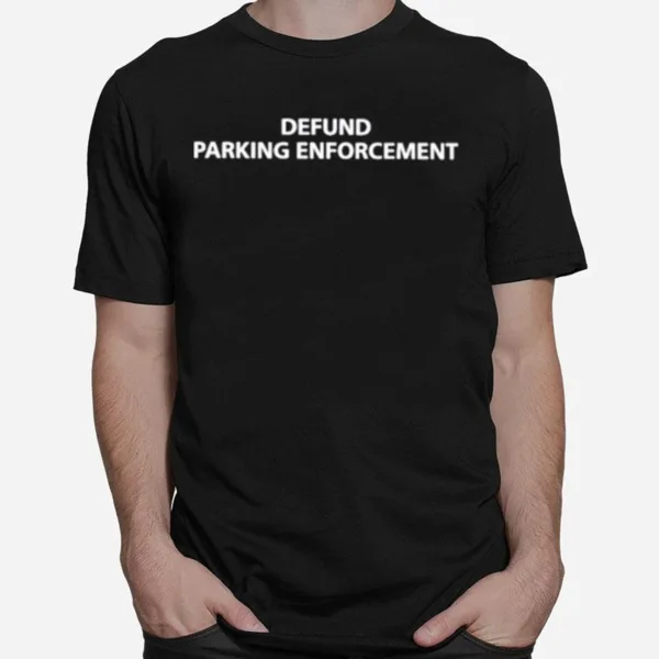 Defund Parking Enforcemen Unisex T-Shirt