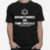 Demand Evidence Think Critically Unisex T-Shirt