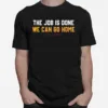 Denver The Job Is Done We Can Go Home Now Unisex T-Shirt