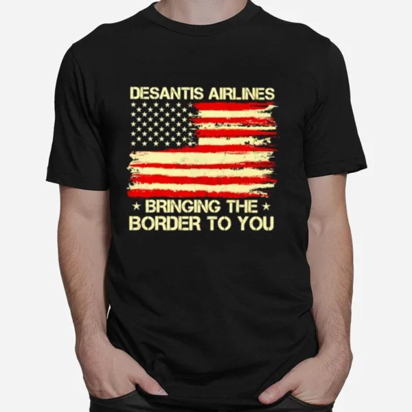 Desantis Airlines Bringing The Border To You Usa Flag Unisex T-Shirt