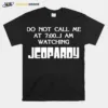 Do Not Call Me At 7 00 I Am Watching Jeopardy Unisex T-Shirt