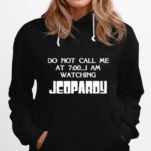 Do Not Call Me At 7 00 I Am Watching Jeopardy Unisex T-Shirt