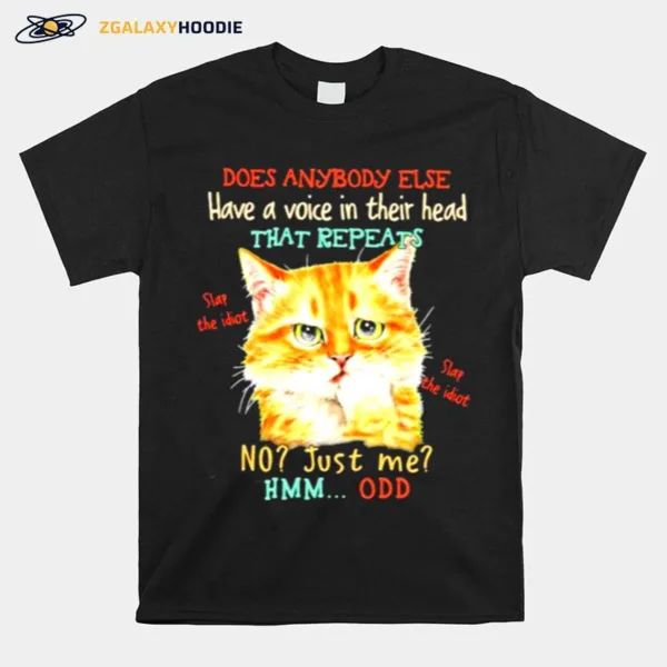 Does Anybody Else Have A Voice In Their Head That Repeats Cat Unisex T-Shirt