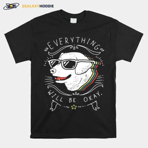 Dog Everything Will Be Okay Unisex T-Shirt