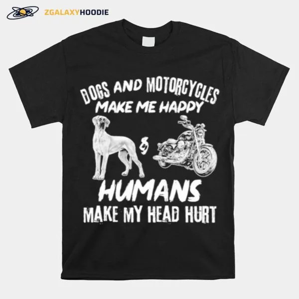 Dogs And Motorcycles Make Me Happy Humans My Head Hurt Unisex T-Shirt