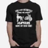 Dogs And Motorcycles Make Me Happy Humans My Head Hurt Unisex T-Shirt