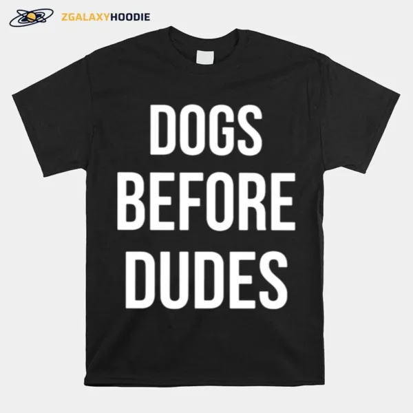 Dogs Before Dudes Unisex T-Shirt