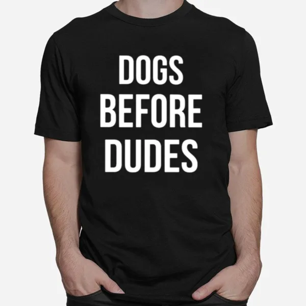 Dogs Before Dudes Unisex T-Shirt