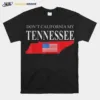 Don'T Calfornia My Tennessee Unisex T-Shirt