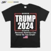 Donald Trump 2024 Because America Can Never Be Too Grea Unisex T-Shirt