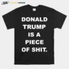 Donald Trump Is A Piece Of Shit Unisex T-Shirt