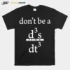 Don't Be A D3 S Jerk Dt3 Unisex T-Shirt