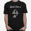 Don't Be A D3 S Jerk Dt3 Unisex T-Shirt