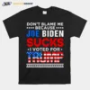 Don't Blame Me Cuz Joe Biden Sucks I Voted For Trump 2024 Usa Flag Unisex T-Shirt