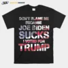 Dont Blame Me Joe Biden Sucks I Voted For Trump Usa Flag Unisex T-Shirt